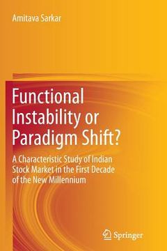 portada Functional Instability or Paradigm Shift?: A Characteristic Study of Indian Stock Market in the First Decade of the New Millennium (en Inglés)