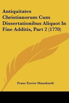 portada Antiquitates Christianorum Cum Dissertationibus Aliquot In Fine Additis, Part 2 (1770) (in Latin)