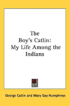 portada the boy's catlin: my life among the indians (en Inglés)