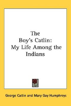 portada the boy's catlin: my life among the indians