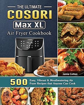 portada The Ultimate Cosori max xl air Fryer Cookbook: 500 Easy, Vibrant & Mouthwatering air Fryer Recipes That Anyone can Cook (en Inglés)