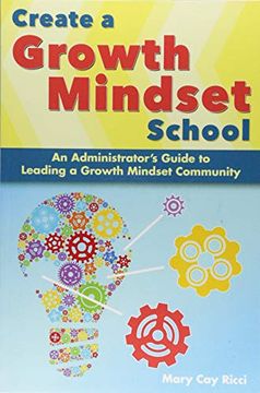 portada Create a Growth Mindset School: An Administrator'S Guide to Leading a Growth Mindset Community (en Inglés)