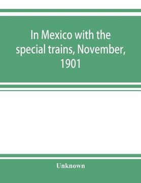 portada In Mexico with the special trains, November, 1901 (en Inglés)