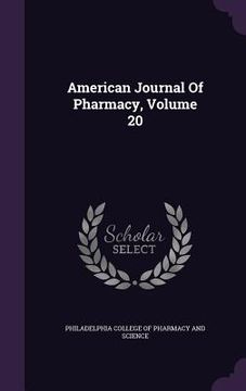 portada American Journal Of Pharmacy, Volume 20 (en Inglés)