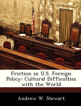 portada friction in u.s. foreign policy: cultural difficulties with the world (en Inglés)