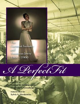 portada A Perfect Fit: The Garment Industry and American Jewry, 18601960 (Costume Society of America Series) 