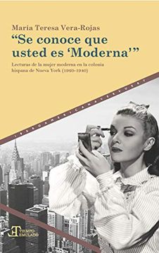 portada Se Conoce que Usted es Moderna: Lecturas de la Mujer Moderna en la Colonia Hispana de Nueva York (in Spanish)