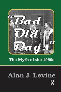 portada Bad Old Days: The Myth of the 1950s (en Inglés)