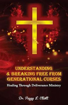 portada Understanding and Breaking Free from Generational Curses: Healing Through Deliverance Ministry (en Inglés)