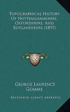 portada topographical history of nottinghamshire, oxfordshire, and rutlandshire (1897) (in English)