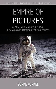 portada Empire of Pictures: Global Media and the 1960S Remaking of American Foreign Policy (Explorations in Culture and International History) (en Inglés)