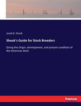 portada Shook's Guide for Stock Breeders: Giving the Origin, development, and present condition of the American stock (en Inglés)