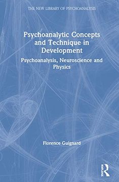 portada Psychoanalytic Concepts and Technique in Development: Psychoanalysis, Neuroscience and Physics (The new Library of Psychoanalysis) (en Inglés)