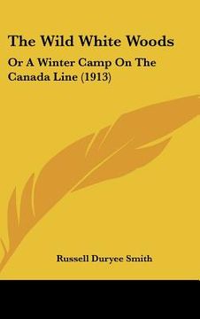 portada the wild white woods: or a winter camp on the canada line (1913)