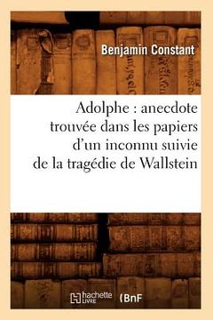portada Adolphe: Anecdote Trouvée Dans Les Papiers d'Un Inconnu Suivie de la Tragédie de Wallstein (in French)