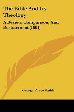 portada the bible and its theology: a review, comparison, and restatement (1901) (en Inglés)