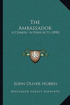 portada the ambassador: a comedy in four acts (1898) (en Inglés)