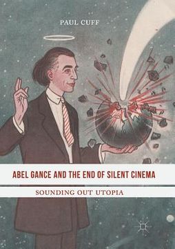 portada Abel Gance and the End of Silent Cinema: Sounding Out Utopia (en Inglés)