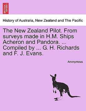portada the new zealand pilot. from surveys made in h.m. ships acheron and pandora. ... compiled by ... g. h. richards and f. j. evans. (en Inglés)