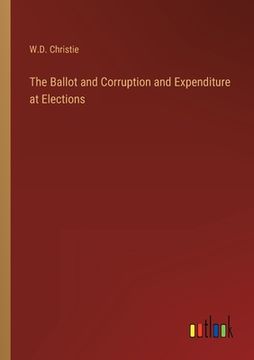 portada The Ballot and Corruption and Expenditure at Elections (in English)