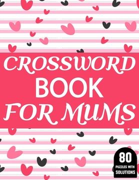 Crossword Book For Mums: Amazing Large Print Crossword Puzzles Book For Senior Women And Mums Puzzle Lovers Supplying 80 Puzzles With Solutions (en Inglés)