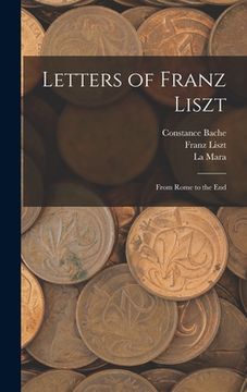 portada Letters of Franz Liszt: From Rome to the End (in English)