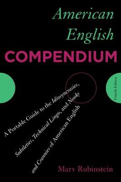 portada American English Compendium: A Portable Guide to the Idiosyncrasies, Subtleties, Technical Lingo, and Nooks and Crannies of American English (en Inglés)