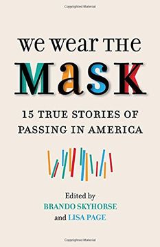 portada We Wear the Mask: 15 True Stories of Passing in America (en Inglés)