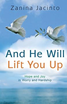 portada And He Will Lift You Up: Hope and Joy in Worry and Hardship (en Inglés)