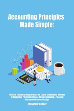 portada Accounting Principles Made Simple: Ultimate Beginners Guide to Learn the Simple and Effective Methods of Accounting Principles includes Bonus Quickboo (en Inglés)