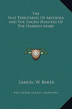 portada the nile tributaries of abyssinia and the sword hunters of the hamran arabs (en Inglés)