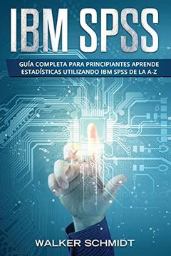 portada Ibm Spss: Guía Completa Para Principiantes Aprende Estadísticas Utilizando ibm Spss de la a-z (Libro en Español