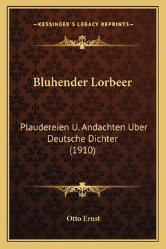 portada Bluhender Lorbeer: Plaudereien U. Andachten Uber Deutsche Dichter (1910) (in German)