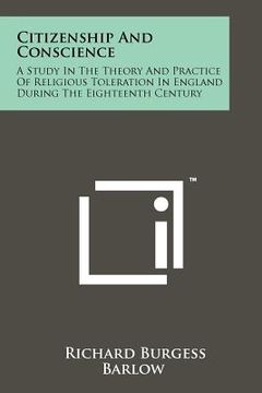 portada citizenship and conscience: a study in the theory and practice of religious toleration in england during the eighteenth century (en Inglés)
