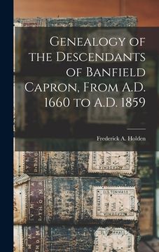 portada Genealogy of the Descendants of Banfield Capron, From A.D. 1660 to A.D. 1859 (in English)