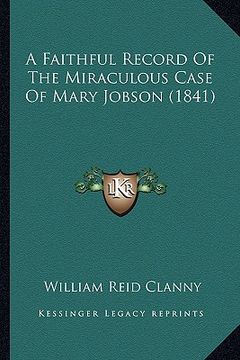 portada a faithful record of the miraculous case of mary jobson (1841) (en Inglés)
