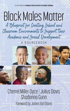 portada Black Males Matter: A Blueprint for Creating School and Classroom Environments to Support Their Academic and Social Development A Sourcebo (en Inglés)