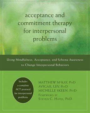 portada Acceptance and Commitment Therapy for Interpersonal Problems: Using Mindfulness, Acceptance, and Schema Awareness to Change Interpersonal Behaviors 