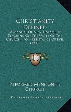 portada christianity defined: a manual of new testament teaching on the unity of the church, non-resistance of evil (1903) (in English)