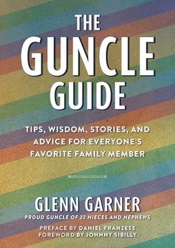 portada The Guncle Guide: Tips, Wisdom, Stories, and Advice for Everyone's Favorite Family Member (in English)