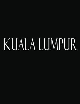 portada Kuala Lumpur: Black and White Decorative Book to Stack Together on Coffee Tables, Bookshelves and Interior Design - Add Bookish Char (en Inglés)