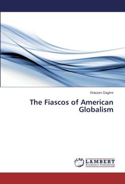 portada The Fiascos of American Globalism