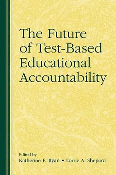 portada the future of test-based educational accountability (en Inglés)