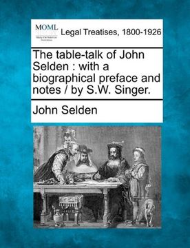 the table-talk of john selden: with a biographical preface and notes / by s.w. singer.