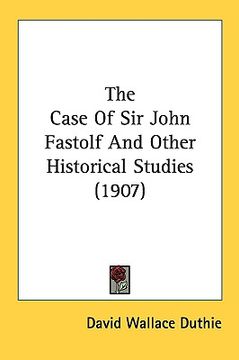 portada the case of sir john fastolf and other historical studies (1907) (in English)