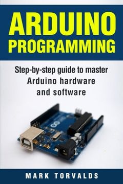 portada Arduino: Step-By-Step Guide To Master Arduino Hardware And Software (en Inglés)