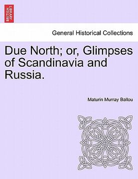 portada due north; or, glimpses of scandinavia and russia. (en Inglés)