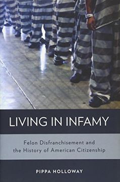 portada Living in Infamy: Felon Disfranchisement and the History of American Citizenship (Studies in Crime and Public Policy)