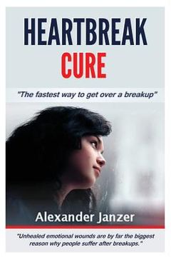 portada Heartbreak Cure: The fastest way to get over a breakup (en Inglés)