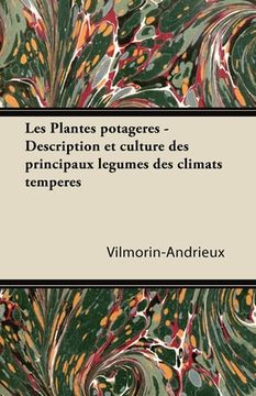 portada Les Plantes Potagères - Description Et Culture Des Principaux Lã(c)Gumes Des Climats Tempã(c)Rã(c)S (en Inglés)